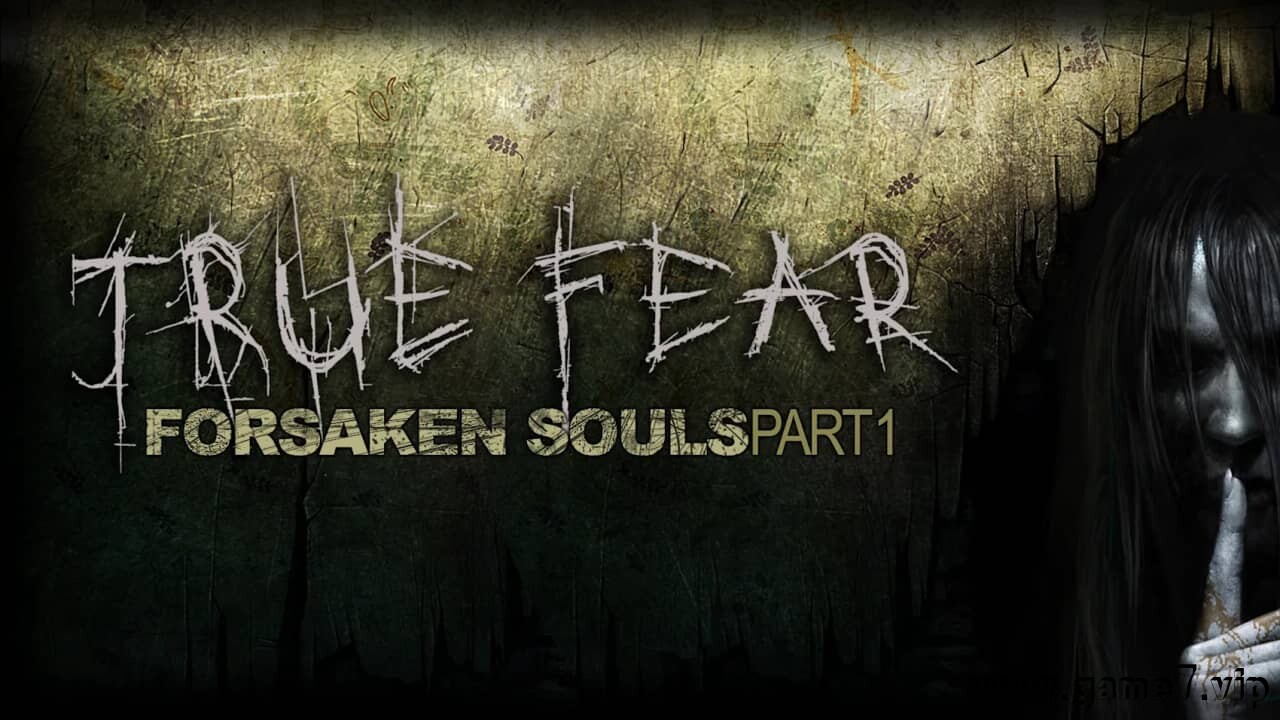 真实恐惧：被遗弃的灵魂 第一部分丨True Fear: Forsaken Souls – Part 1