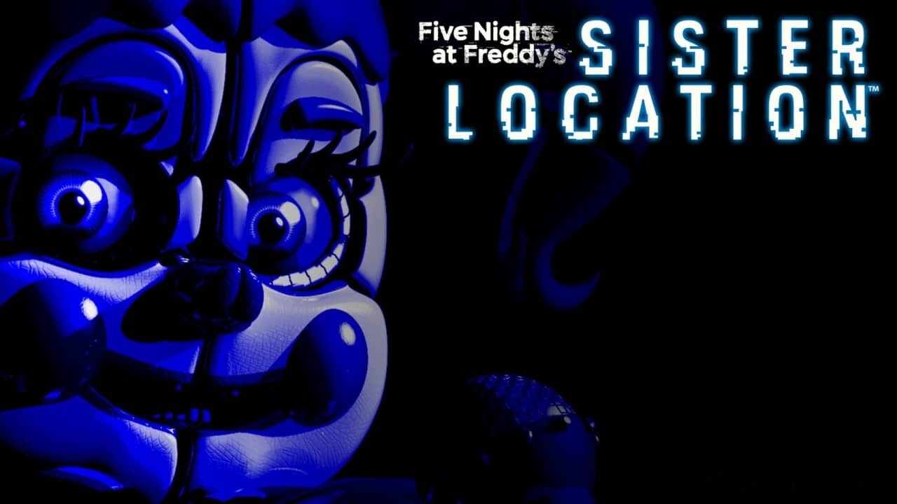 玩具熊的五夜后宫：姐妹地点丨Five Nights at Freddy’s: Sister Location
