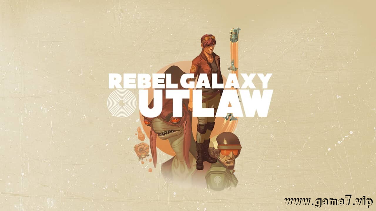 勇闯银河系：不法之徒丨Rebel Galaxy Outlaw